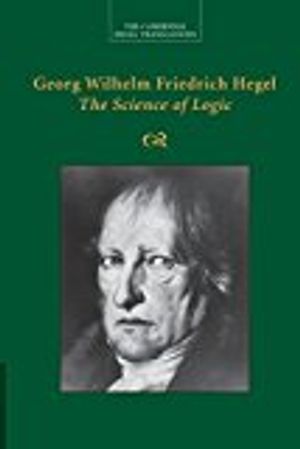 Georg wilhelm friedrich hegel: the science of logic