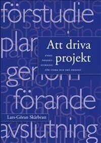 Att driva projekt : enkel projektstyrning för stora och små projekt | 1:a upplagan