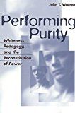 Performing purity - whiteness, pedagogy, and the reconstitution of power
