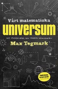 Vårt matematiska universum : mitt sökande efter den yttersta verkligheten | 1:a upplagan