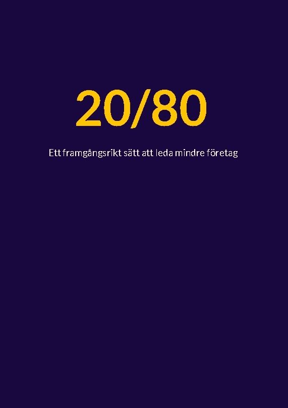 20/80 : Ett framgångsrikt sätt att leda mindre företag | 2:a upplagan