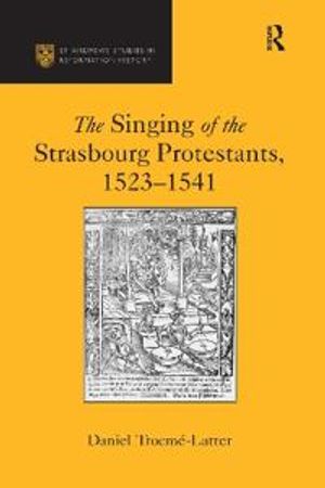 The Singing of the Strasbourg Protestants, 1523-1541 | 1:a upplagan