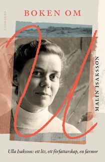 Boken om U: Ulla Isaksson: Ett liv, ett författarskap, en farmor
