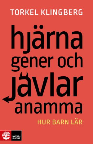 Hjärna, gener och jävlar anamma : Hur barn lär | 1:a upplagan