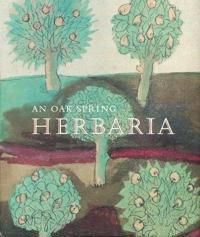 An Oak Spring Herbaria – Herbs and Herbals from the Fourteenth to the Nineteenth Centuries: A Selection of the Rare Books, Manus