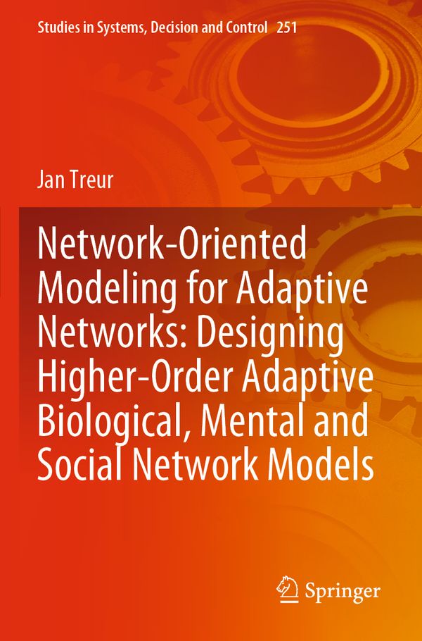 Network-Oriented Modeling for Adaptive Networks: Designing Higher-Order Adaptive Biological, Mental and Social Network Models | 1:a upplagan