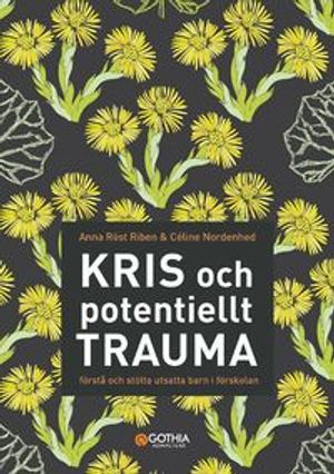 Kris och potentiellt trauma : förstå och stötta utsatta barn i förskolan | 1:a upplagan