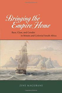 Bringing the Empire Home – Race, Class, and Gender in Britain and Colonial South Africa