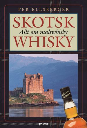 Skotsk whisky : allt om maltwhisky : historia, tillverkning, destillerier |  2:e upplagan