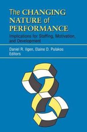 The Changing Nature of Performance: Implications for Staffing, Motivation, | 1:a upplagan