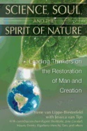 Science Soul And The Spirit Of Nature : Leading Thinkers on the Restoration of Man and Creation