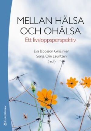 Mellan hälsa och ohälsa - Ett livsloppsperspektiv | 1:a upplagan