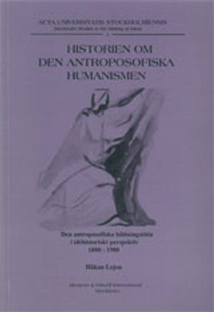 Historien om den antroposofiska humanismen den antroposofiska bildningsidén i idéhistoriskt perspektiv 1880-1980