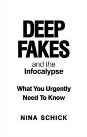 Deep Fakes and the Infocalypse