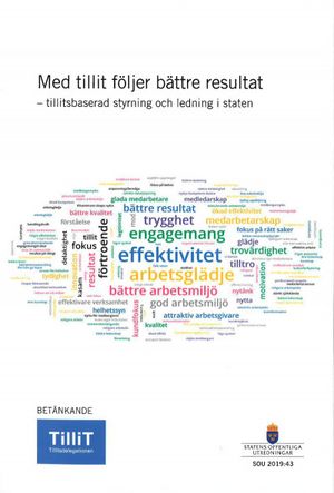 Med tillit följer bättre resultat. SOU 2019:43 Tillitsbaserad styrning och ledning i staten : Betänkande från Tillitsutredningen