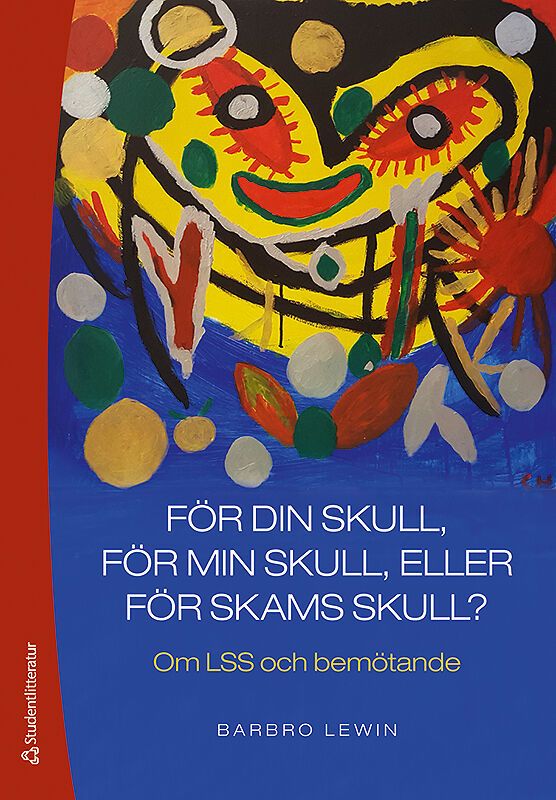 För din skull, för min skull eller för skams skull? - Om LSS och bemötande | 2:a upplagan