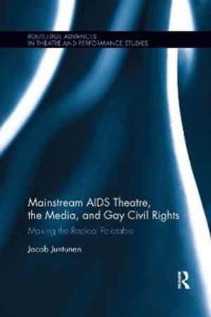 Mainstream AIDS Theatre, the Media, and Gay Civil Rights | 1:a upplagan