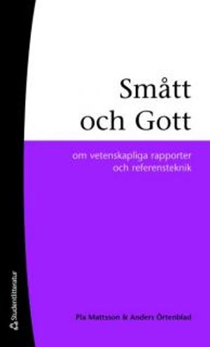 Smått och gott : om vetenskapliga rapporter och referensteknik | 1:a upplagan