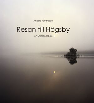 Resan till Högsby : en Smålandsbok | 1:a upplagan