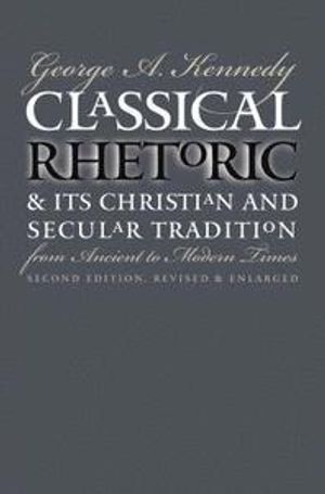 Classical Rhetoric and Its Christian and Secular Tradition from Ancient to Modern Times |  2:e upplagan