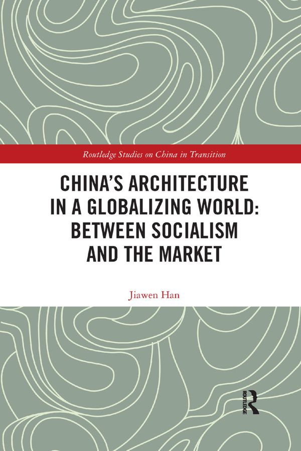 China's Architecture in a Globalizing World: Between Socialism and the Market | 1:a upplagan