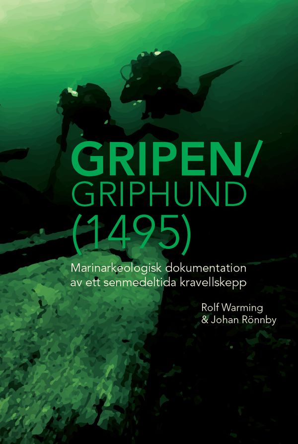 Gripen/Griphund (1495): Marinarkeologisk dokumentation av ett senmedeltida kravellskepp | 1:a upplagan