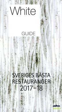 White Guide. Sveriges Bästa Restauranger 2017-18