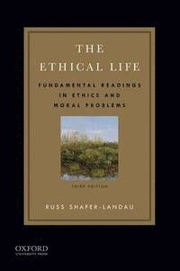 The Ethical Life : fundamental readings in ethics and moral problems | 3:e upplagan