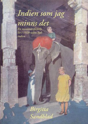 Indien som jag minns det : en missionärsfamiljs liv i 1920-talets Sydindien | 1:a upplagan