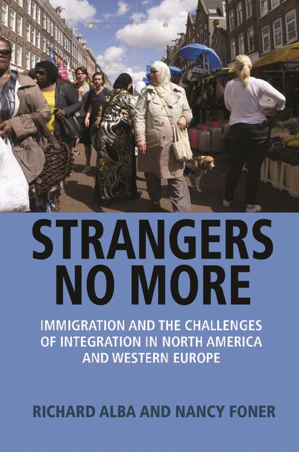 Strangers No More: Immigration and the Challenges of Integration in North America and Western Europe | 1:a upplagan