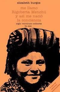Me Llamo Rigoberta Menchu y Así me Nació la Conciencia