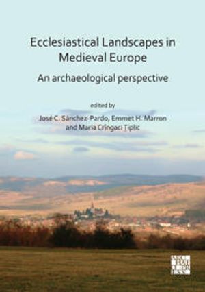 Ecclesiastical Landscapes in Medieval Europe: An Archaeological Perspective