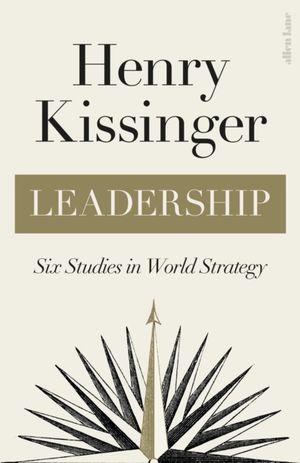 Leadership - Six Studies in World Strategy