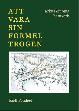 Att vara sin formel trogen : Arkitekturens hantverk | 1:a upplagan