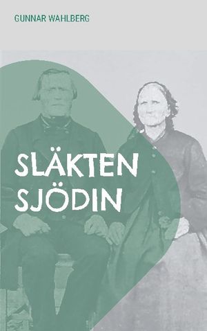 Släkten Sjödin : En släkthistoria från Hälsingland, Ångermanland och Väster | 1:a upplagan