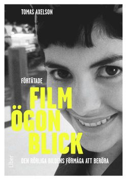 Förtätade filmögonblick - den rörliga bildens förmåga att beröra | 1:a upplagan