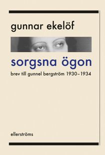 Sorgsna ögon. Brev till Gunnel Bergström 1930–1934