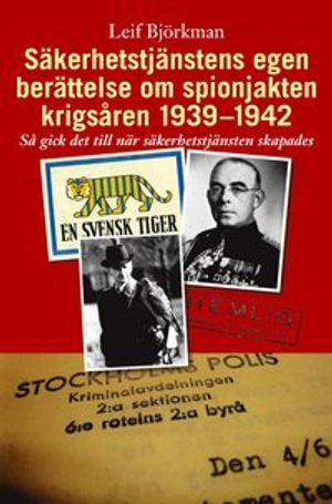 Säkerhetstjänstens egen berättelse om spionjakten krigsåren 1939-1942 : så gick det till när säkerhetstjänsten skapades | 1:a upplagan