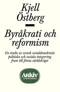 Byråkrati och reformism : en studie av svensk socialdemokratis politiska oc | 0:e upplagan