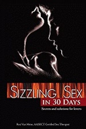 Sizzling Sex In 30 Days : Secrets and Solutions For Lovers