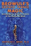 Beowulf's Ecstatic Trance Magic : Accessing the Archaic Powers of the Universal Mind