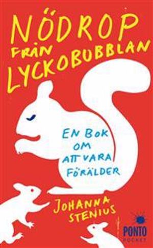 Nödrop från lyckobubblan : en bok om att vara förälder | 1:a upplagan