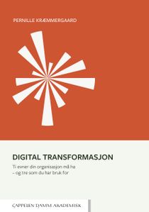 Digital transformasjon. Ti evner din organisasjon må ha - og tre som du har bruk for