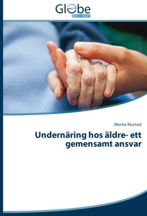 Undernäring hos äldre- ett gemensamt ansvar : Undernäring hos äldre- ett ge | 1:a upplagan