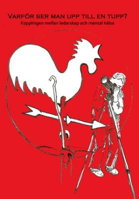 Varför ser man upp till en tupp? : kopplingen mellan ledarskap och mental hälsa | 0:e upplagan