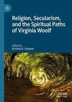 Religion, Secularism, and the Spiritual Paths of Virginia Woolf | 1:a upplagan