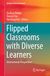 Flipped Classrooms with Diverse Learners
