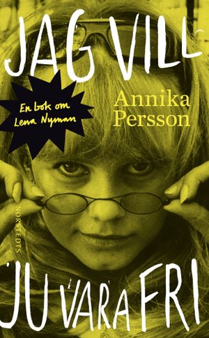 Jag vill ju vara fri : en bok om Lena Nyman | 1:a upplagan