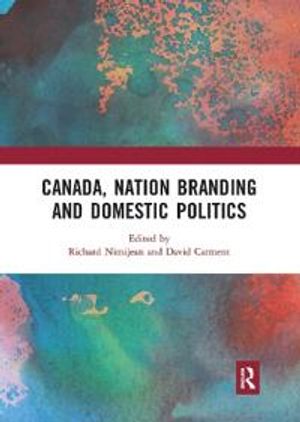 Canada, Nation Branding and Domestic Politics | 1:a upplagan