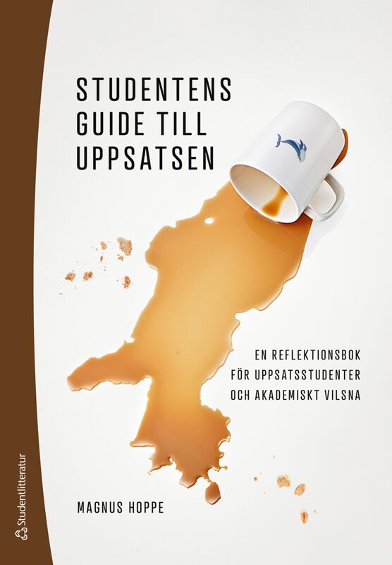 Studentens guide till uppsatsen - En reflektionsbok för uppsatsstudenter och akademiskt vilsna | 1:a upplagan